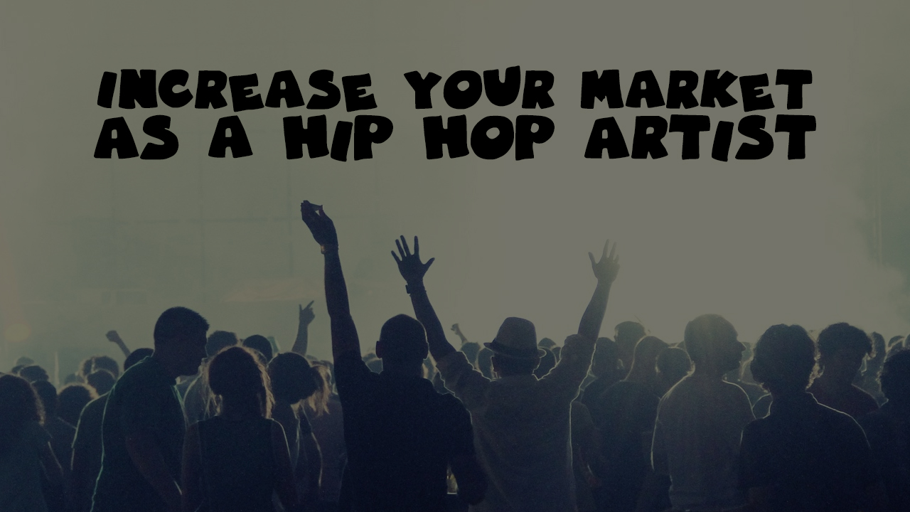 Increase Your Market as a Hip Hop Artist